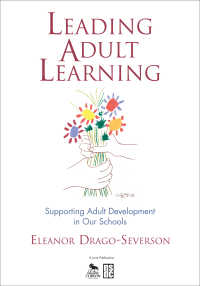 Leading Adult Learning : Supporting Adult Development in Our Schools