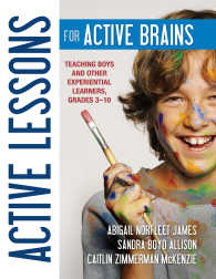 Active Lessons for Active Brains : Teaching Boys and Other Experiential Learners, Grades 3–10