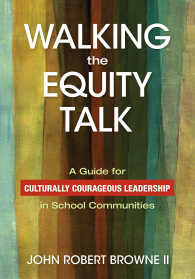 Walking the Equity Talk : A Guide for Culturally Courageous Leadership in School Communities
