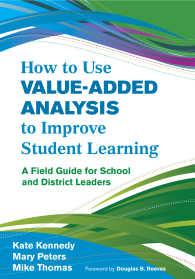 How to Use Value-Added Analysis to Improve Student Learning : A Field Guide for School and District Leaders
