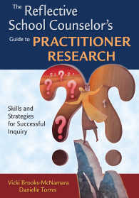 The Reflective School Counselor's Guide to Practitioner Research : Skills and Strategies for Successful Inquiry