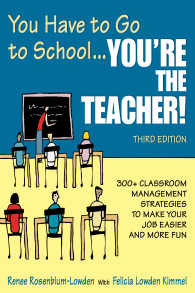 You Have to Go to School...You're the Teacher! : 300+ Classroom Management Strategies to Make Your Job Easier and More Fun（Third Edition）