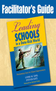 Facilitator's Guide to Leading Schools in a Data-Rich World : Harnessing Data for School Improvement