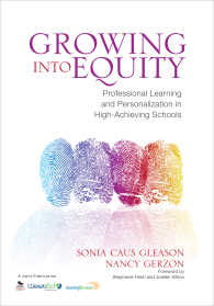 Growing Into Equity : Professional Learning and Personalization in High-Achieving Schools