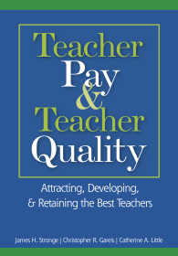 Teacher Pay and Teacher Quality : Attracting, Developing, and Retaining the Best Teachers