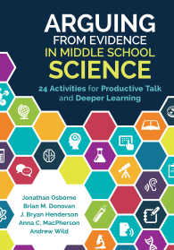 Arguing From Evidence in Middle School Science : 24 Activities for Productive Talk and Deeper Learning