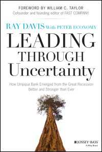 Leading Through Uncertainty : How Umpqua Bank Emerged from the Great Recession Better and Stronger than Ever