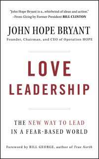 Love Leadership : The New Way to Lead in a Fear-Based World