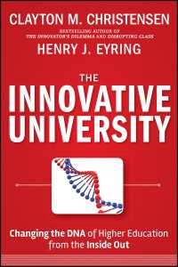Ｃ．Ｍ．クリステンセン（共）著／大学のイノベーション<br>The Innovative University : Changing the DNA of Higher Education from the Inside Out