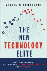 新しい技術エリート：テクノロジーの消費と生産を最適化する偉大な企業<br>The New Technology Elite : How Great Companies Optimize Both Technology Consumption and Production