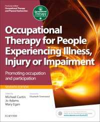 身体的機能障害者のための作業療法（第７版）<br>Occupational Therapy for People Experiencing Illness, Injury or Impairment E-Book (previously entitled Occupational Therapy and Physical Dysfunction) : Occupational Therapy for People Experiencing Illness, Injury or Impairment E-Book (previously entitled Occupational Therapy and Physical Dysfunction)（7）