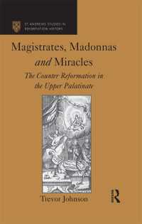 上プファルツにおける宗教改革の反動<br>Magistrates, Madonnas and Miracles : The Counter Reformation in the Upper Palatinate