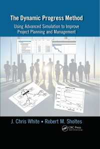 The Dynamic Progress Method : Using Advanced Simulation to Improve Project Planning and Management