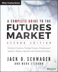 先物市場完全ガイド（第２版）<br>A Complete Guide to the Futures Market : Technical Analysis, Trading Systems, Fundamental Analysis, Options, Spreads, and Trading Principles（2）