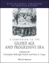 ワイリー・ブラックウェル版　金ぴか時代・進歩主義時代アメリカ必携<br>A Companion to the Gilded Age and Progressive Era