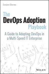The DevOps Adoption Playbook : A Guide to Adopting DevOps in a Multi-Speed IT Enterprise