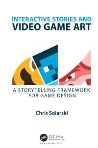 ビデオゲームのためのインタラクティブ物語技法<br>Interactive Stories and Video Game Art : A Storytelling Framework for Game Design