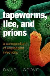 Tapeworms, Lice, and Prions : A compendium of unpleasant infections