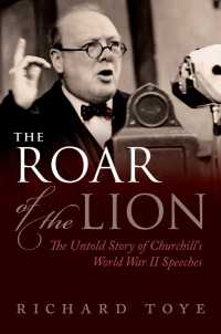 チャーチルの第二次大戦下の演説：その語られざる全史<br>The Roar of the Lion : The Untold Story of Churchill's World War II Speeches
