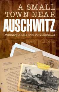 A Small Town Near Auschwitz : Ordinary Nazis and the Holocaust