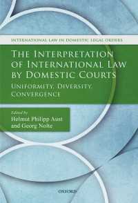国内裁判所における国際法の解釈<br>The Interpretation of International Law by Domestic Courts : Uniformity, Diversity, Convergence