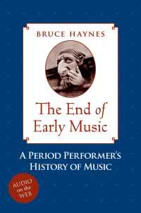 ２１世紀の古楽のための音楽演奏史<br>The End of Early Music : A Period Performer's History of Music for the Twenty-First Century