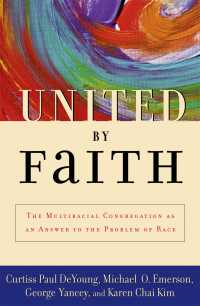 信仰による連帯：人種問題への答えとしての人種混合宗派<br>United by Faith : The Multiracial Congregation As an Answer to the Problem of Race