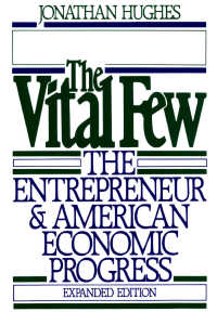 The Vital Few : The Entrepreneur and American Economic Progress
