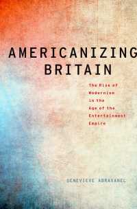 イギリス文学のアメリカ化<br>Americanizing Britain : The Rise of Modernism in the Age of the Entertainment Empire
