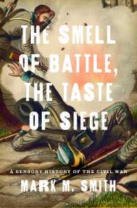 五感の南北戦争史<br>The Smell of Battle, the Taste of Siege : A Sensory History of the Civil War