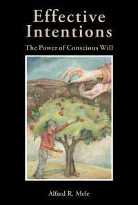 Effective Intentions : The Power of Conscious Will
