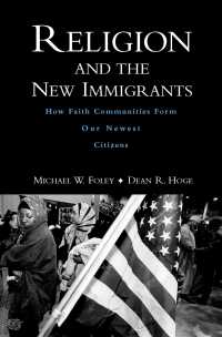 Religion and the New Immigrants : How Faith Communities Form Our Newest Citizens