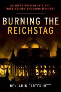 Burning the Reichstag : An Investigation into the Third Reich's Enduring Mystery