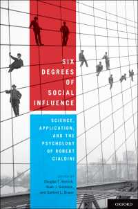 社会的影響：Ｒ．チャルディーニの心理学<br>Six Degrees of Social Influence : Science, Application, and the Psychology of Robert Cialdini
