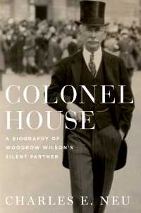 ハウス大佐伝：ウィルソンの寡黙なパートナー<br>Colonel House : A Biography of Woodrow Wilson's Silent Partner