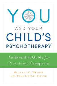 You and Your Child's Psychotherapy : The Essential Guide for Parents and Caregivers