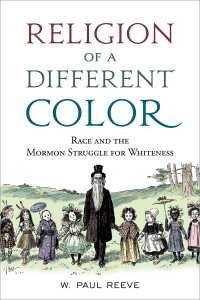 人種とモルモン教<br>Religion of a  Different Color : Race and the Mormon Struggle for Whiteness