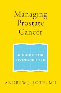 Managing Prostate Cancer : A Guide for Living Better