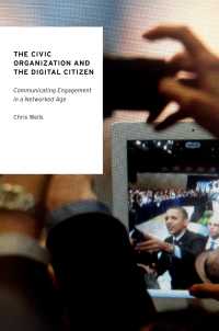 ネットワーク時代の市民組織とデジタル市民<br>The Civic Organization and the Digital Citizen : Communicating Engagement in a Networked Age