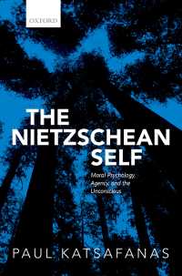 ニーチェ的自己：道徳心理学、主体と無意識<br>The Nietzschean Self : Moral Psychology, Agency, and the Unconscious