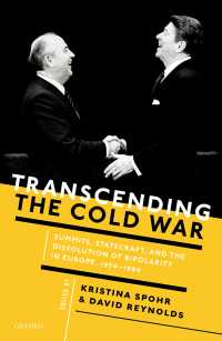 Transcending the Cold War : Summits, Statecraft, and the Dissolution of Bipolarity in Europe, 1970–1990