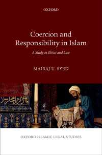 イスラーム思想における強制と責任：倫理的・法的アプローチ<br>Coercion and Responsibility in Islam : A Study in Ethics and Law