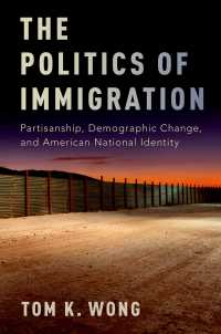 アメリカにおける移住の政治学<br>The Politics of Immigration : Partisanship, Demographic Change, and American National Identity