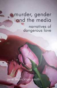 Murder, Gender and the Media : Narratives of Dangerous Love