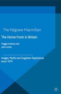 イギリスの銃後100年史:1914年以降のイメージ、神話と忘れられた経験<br>The Home Front in Britain : Images, Myths and Forgotten Experiences since 1914