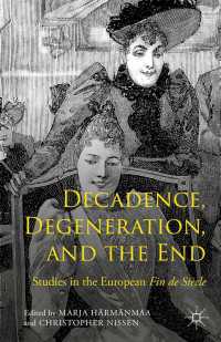 Decadence, Degeneration, and the End : Studies in the European Fin de Si&egrave;cle