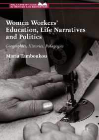 Women Workers' Education, Life Narratives and Politics〈1st ed. 2017〉 : Geographies, Histories, Pedagogies