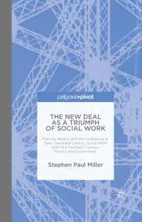 The New Deal as a Triumph of Social Work〈1st ed. 2015〉 : Frances Perkins and the Confluence of Early Twentieth Century Social Work with Mid-Twentieth Century Politics and Government