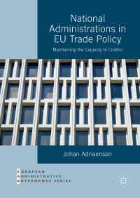 National Administrations in EU Trade Policy〈1st ed. 2016〉 : Maintaining the Capacity to Control