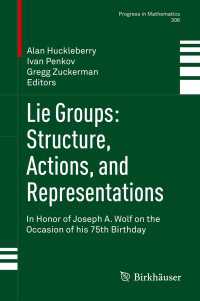 リー群：Ｊ．Ａ．ウルフ７５歳記念論文集<br>Lie Groups: Structure, Actions, and Representations : In Honor of Joseph A. Wolf on the Occasion of his 75th Birthday